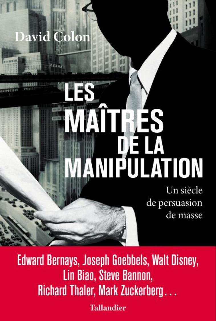 LES MAITRES DE LA MANIPULATION - UN SIECLE DE PERSUASION DE MASSE - COLON DAVID - TALLANDIER