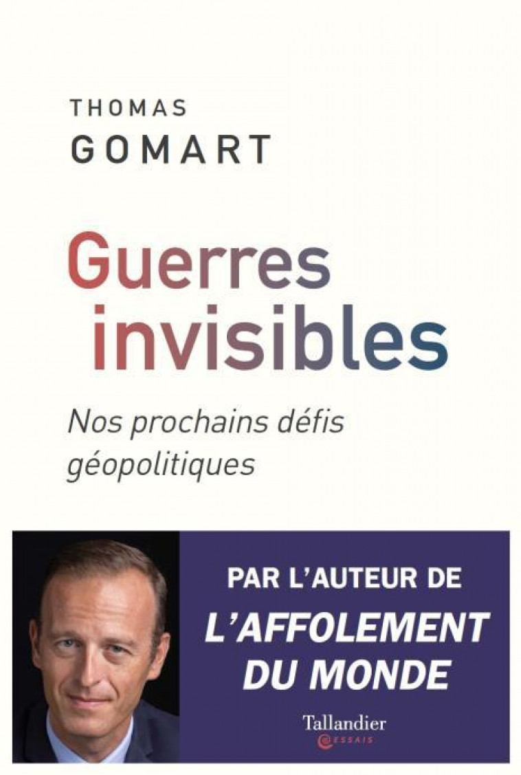 GUERRES INVISIBLES - NOS PROCHAINS DEFIS GEOPOLITIQUES - GOMART THOMAS - TALLANDIER