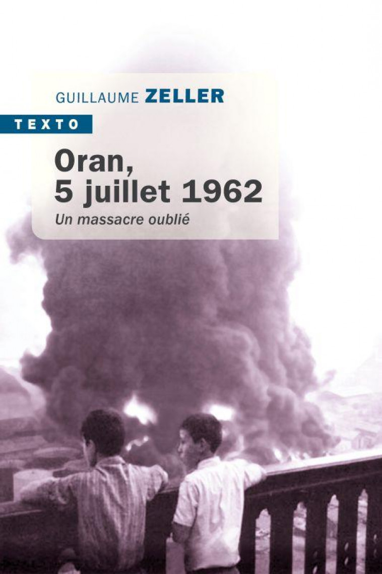 ORAN, 5 JUILLET 1962 - UN MASSACRE OUBLIE - ZELLER GUILLAUME - TALLANDIER