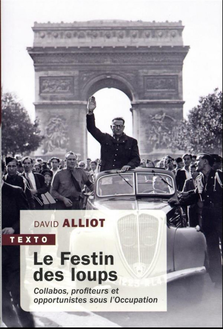 LE FESTIN DES LOUPS - COLLABOS, PROFITEURS ET OPPORTUNISTES SOUS L-OCCUPATION - ALLIOT DAVID - TALLANDIER