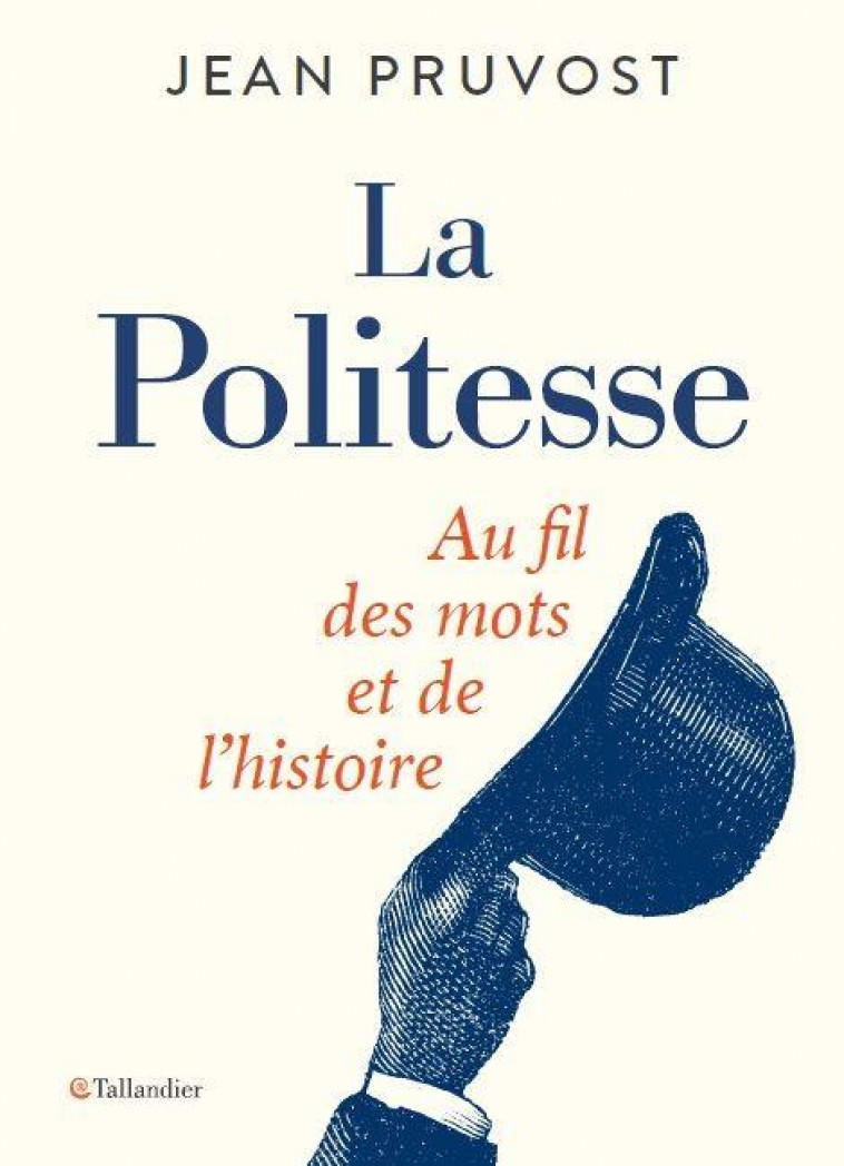 LA POLITESSE - AU FIL DES MOTS ET DE L-HISTOIRE - PRUVOST JEAN - TALLANDIER