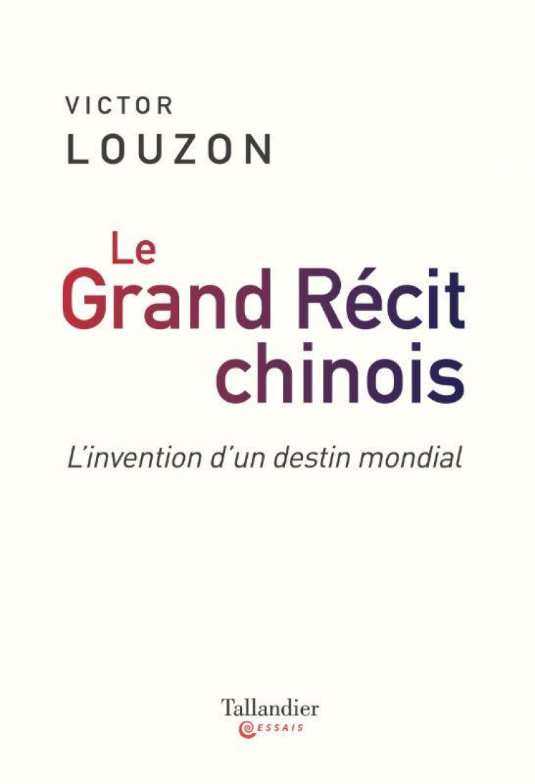 LE GRAND RECIT CHINOIS - L-INVENTION D-UN DESTIN MONDIAL - LOUZON VICTOR - TALLANDIER