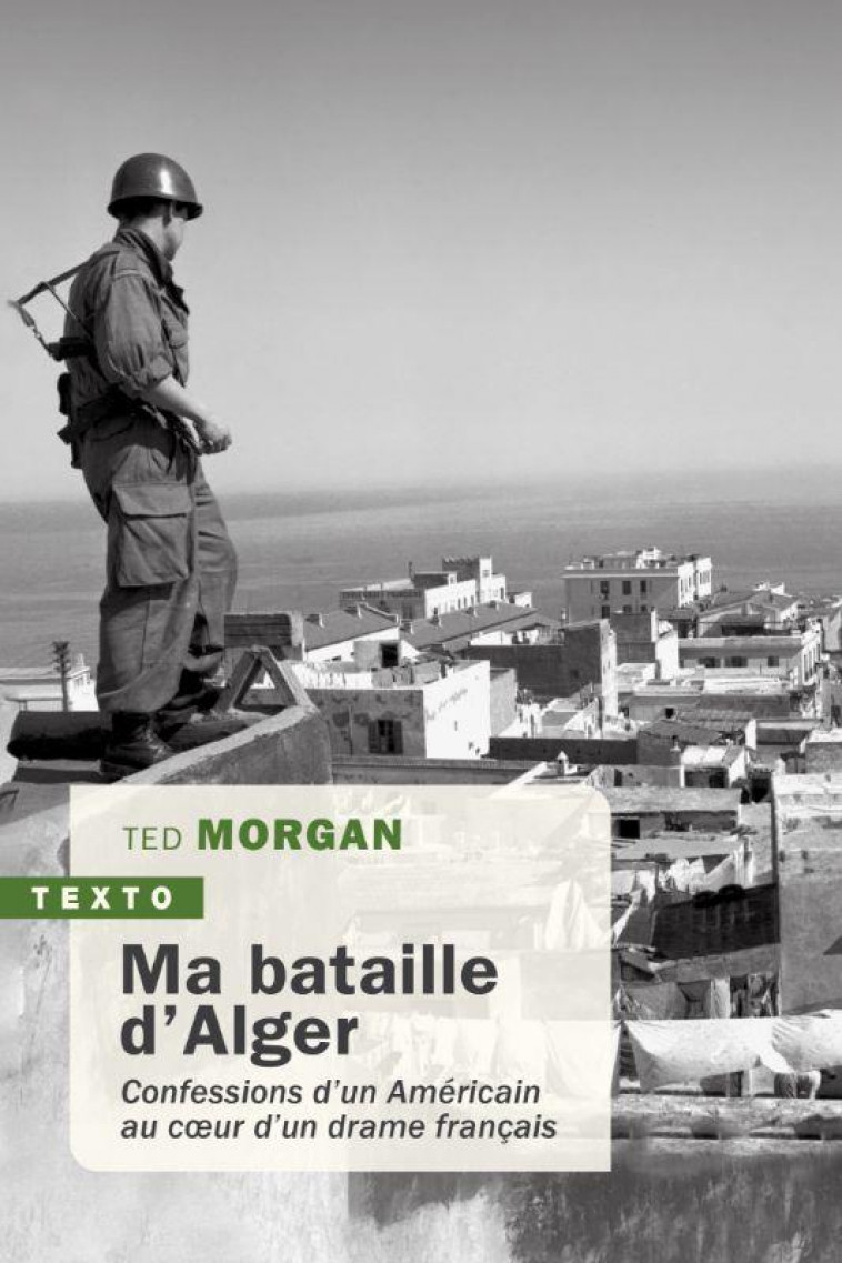 MA BATAILLE D-ALGER - CONFESSIONS D UN AMERICAIN AU COEUR D UN DRAME FRANCAIS - MORGAN TED - TALLANDIER