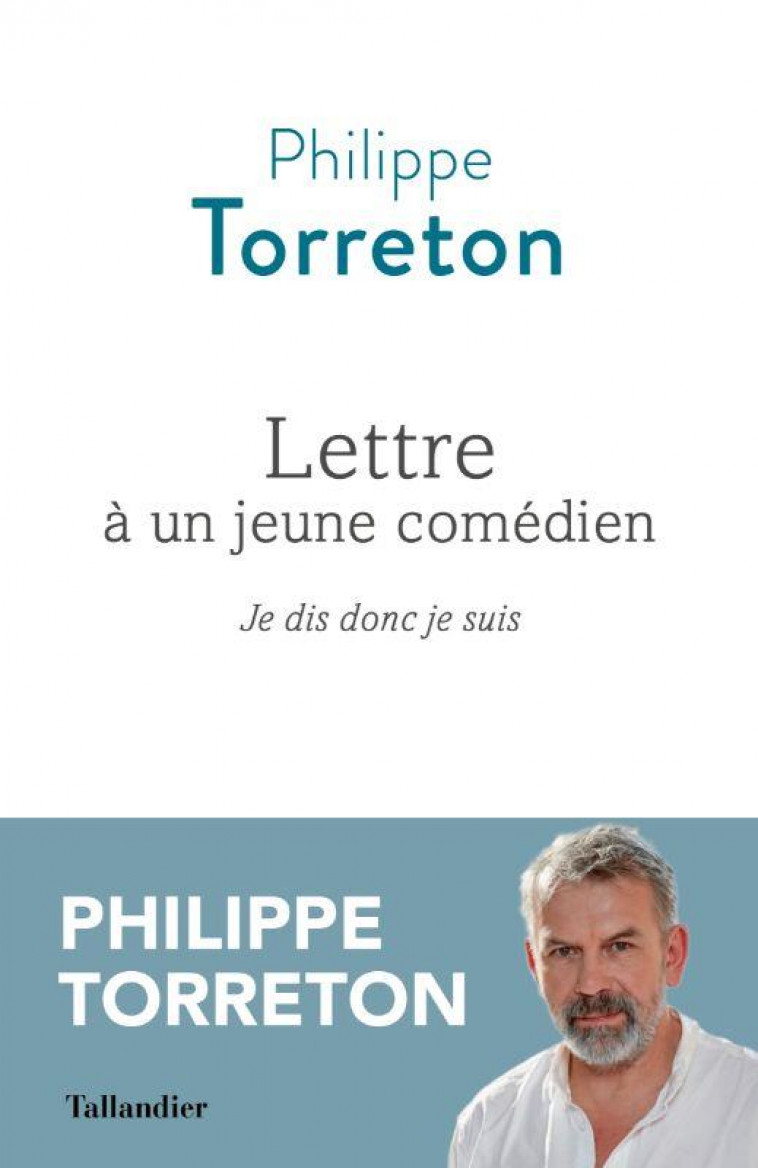 LETTRE A UN JEUNE COMEDIEN - JE DIS DONC JE SUIS - TORRETON PHILIPPE - TALLANDIER