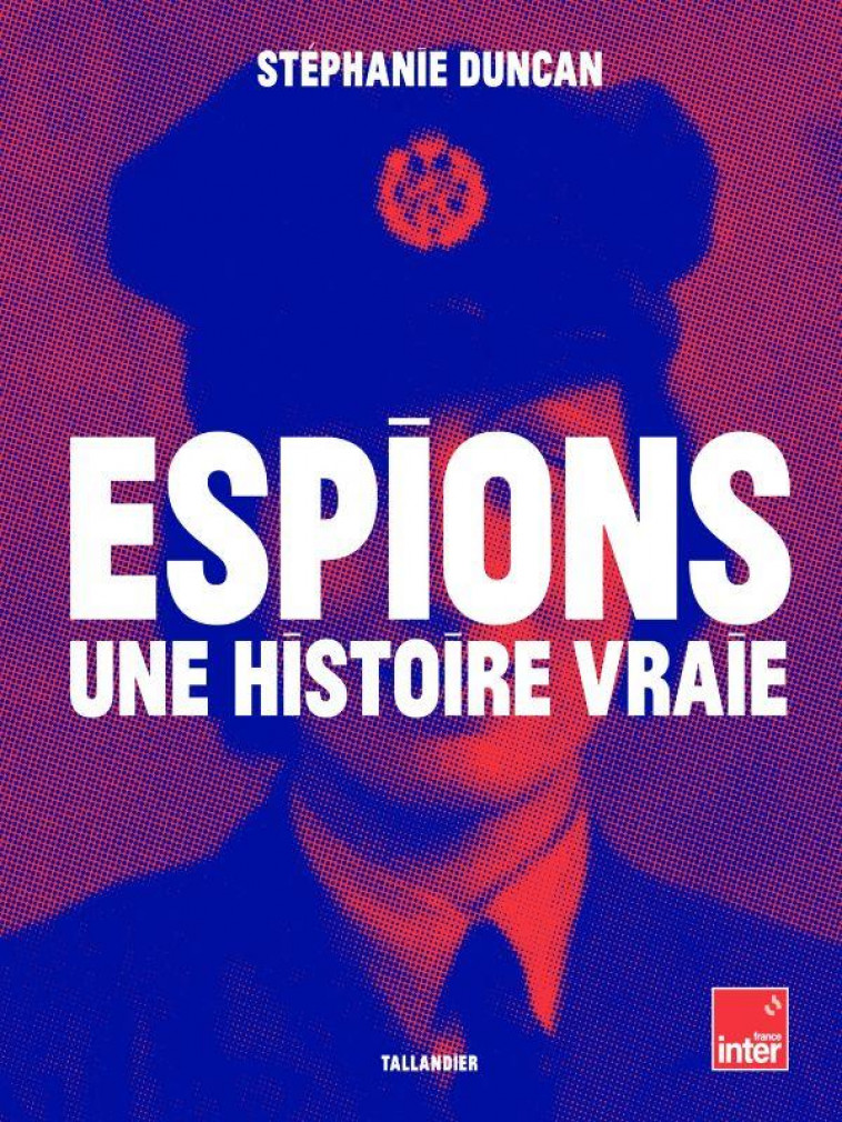 ESPIONS UNE HISTOIRE VRAIE - DUNCAN STEPHANIE - TALLANDIER