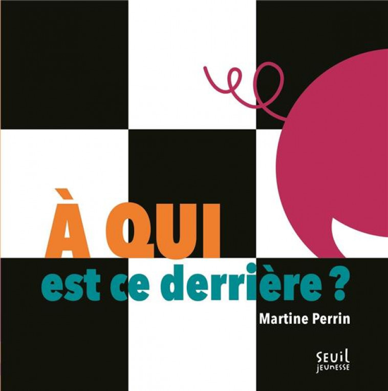 A QUI EST CE DERRIERE ? - PERRIN MARTINE - SEUIL JEUNESSE