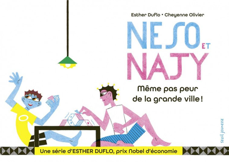 NESO ET NAJY MEME PAS PEUR DE LA GRANDE VILLE ! - LA PAUVRETE EXPLIQUEE PAR ESTHER DUFLO - DUFLO/OLIVIER - SEUIL JEUNESSE