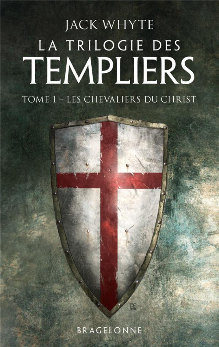 LA TRILOGIE DES TEMPLIERS, T1 : LES CHEVALIERS DU CHRIST - WHYTE JACK - BRAGELONNE