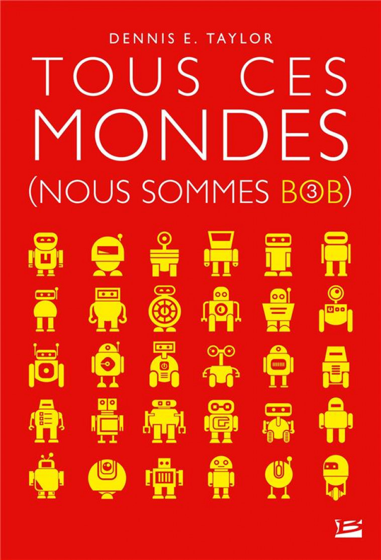 NOUS SOMMES BOB, T3 : TOUS CES MONDES - TAYLOR DENNIS E. - BRAGELONNE