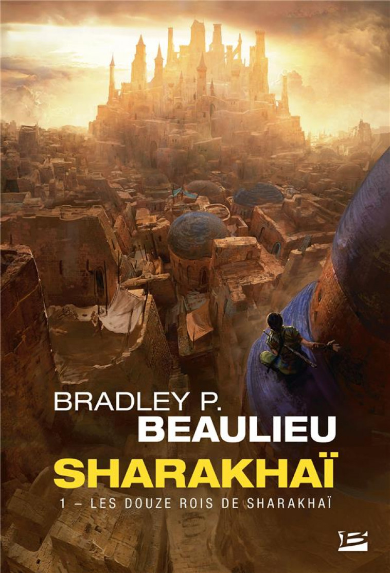 SHARAKHAI, T1 : LES DOUZE ROIS DE SHARAKHAI - BEAULIEU BRADLEY P. - BRAGELONNE