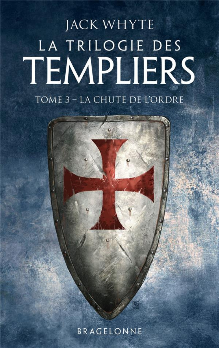 LA TRILOGIE DES TEMPLIERS, T3 : LA CHUTE DE L-ORDRE - WHYTE JACK - BRAGELONNE