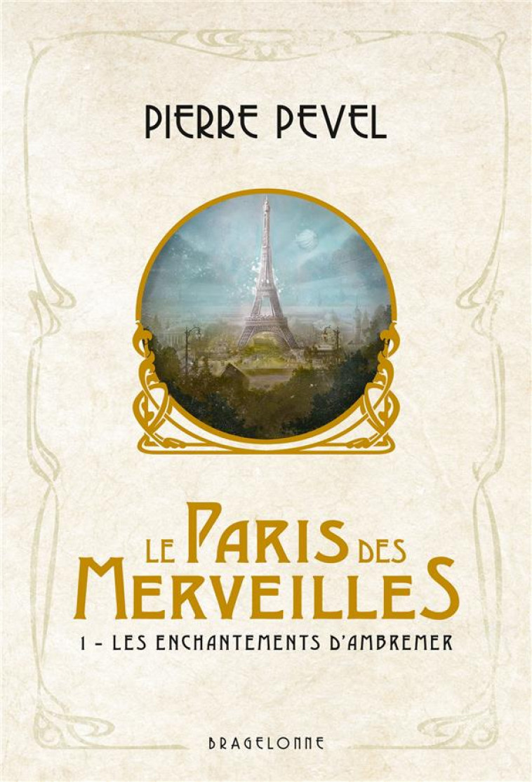 LE PARIS DES MERVEILLES, T1 : LES ENCHANTEMENTS D-AMBREMER - PEVEL/COLLETTE - BRAGELONNE