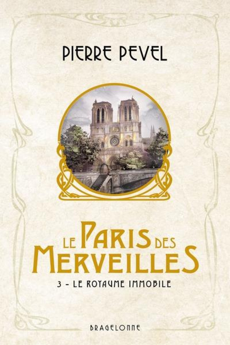 LE PARIS DES MERVEILLES, T3 : LE ROYAUME IMMOBILE - PEVEL/COLLETTE - BRAGELONNE