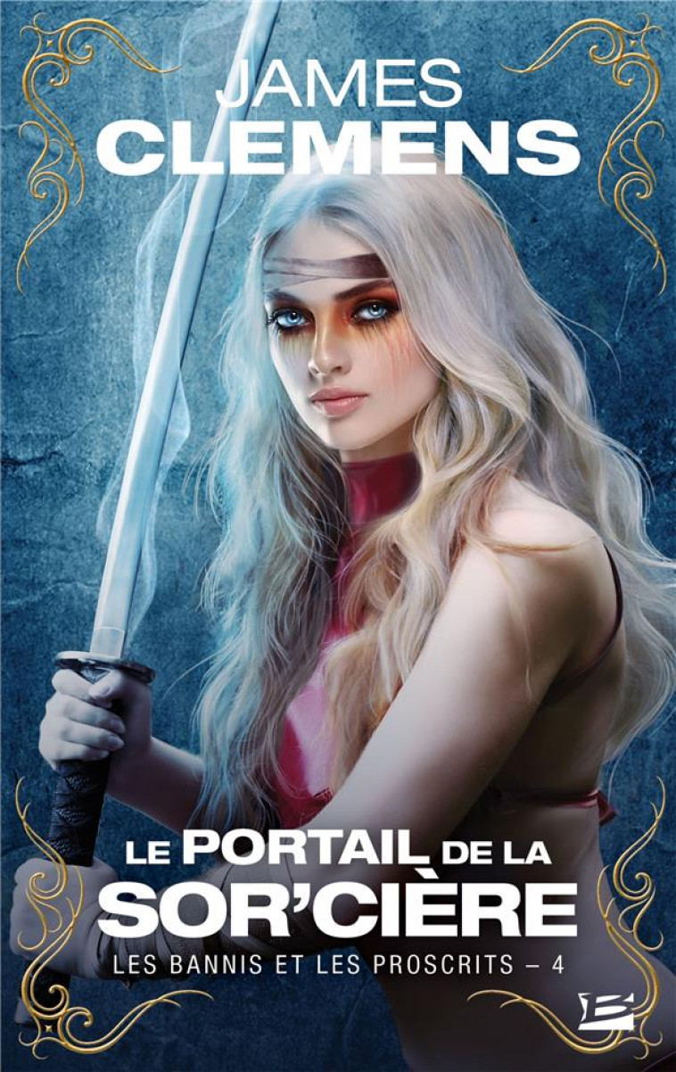 LES BANNIS ET LES PROSCRITS, T4 : LE PORTAIL DE LA SOR-CIERE - CLEMENS JAMES - BRAGELONNE