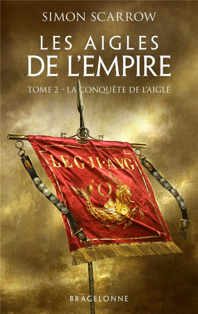 LES AIGLES DE L-EMPIRE, T2 : LA CONQUETE DE L-AIGLE - SCARROW SIMON - BRAGELONNE