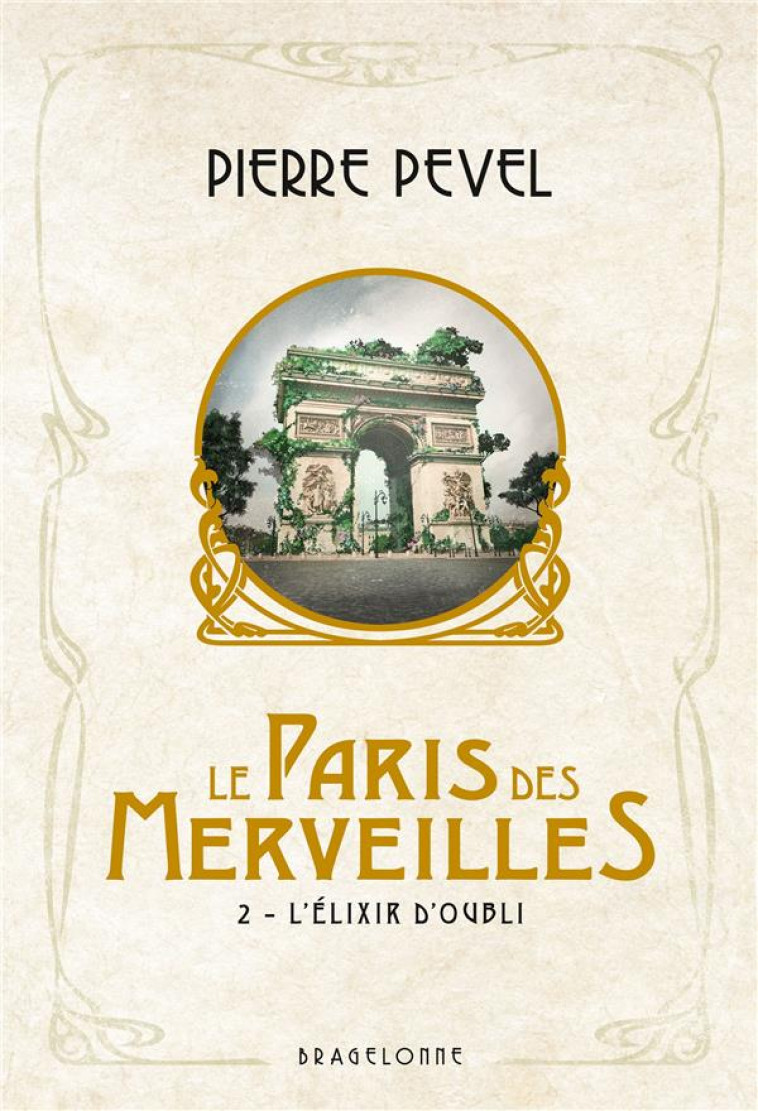 LE PARIS DES MERVEILLES, T2 : L-ELIXIR D-OUBLI - PEVEL/COLLETTE - BRAGELONNE