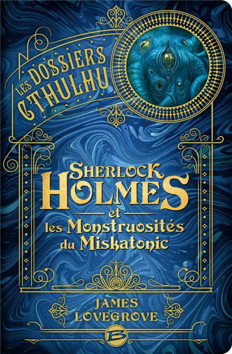 LES DOSSIERS CTHULHU, T2 : SHERLOCK HOLMES ET LES MONSTRUOSITES DU MISKATONIC - LOVEGROVE JAMES - BRAGELONNE