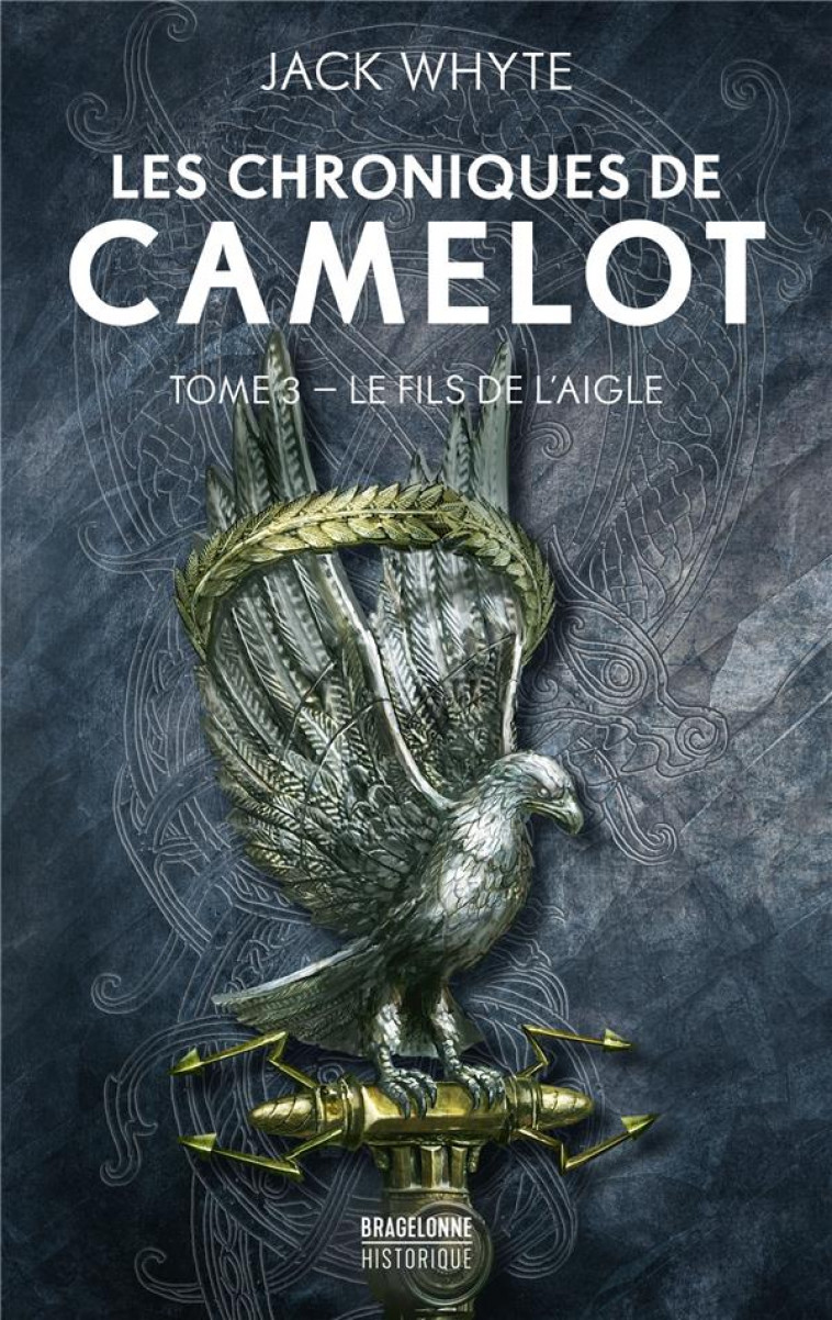 LES CHRONIQUES DE CAMELOT, T3 : LE FILS DE L-AIGLE - WHYTE/GRAFFET - BRAGELONNE