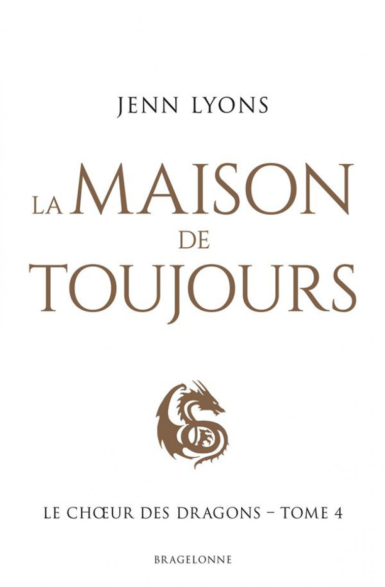 LE CH UR DES DRAGONS - LE CHOEUR DES DRAGONS, T4 : LA MAISON DE TOUJOURS - LYONS JENN - BRAGELONNE