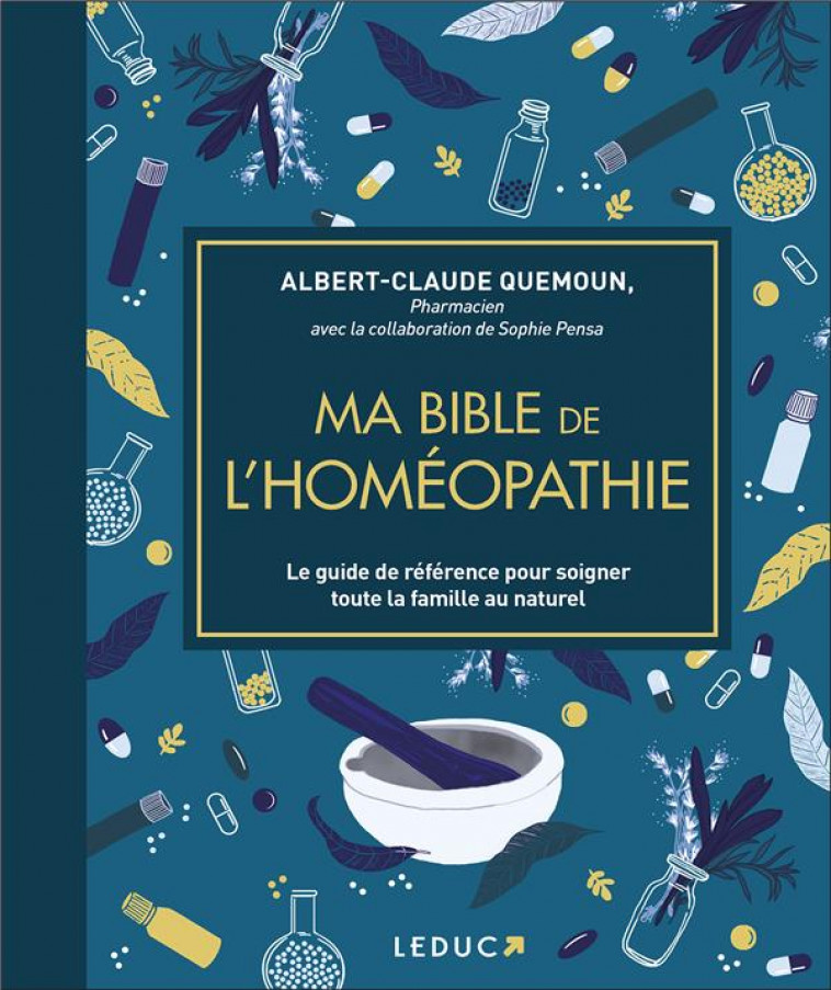 MA BIBLE DE L-HOMEOPATHIE - EDITION DE LUXE - LE GUIDE DE REFERENCE POUR SOIGNER TOUTE LA FAMILLE AU - QUEMOUN/PENSA - QUOTIDIEN MALIN