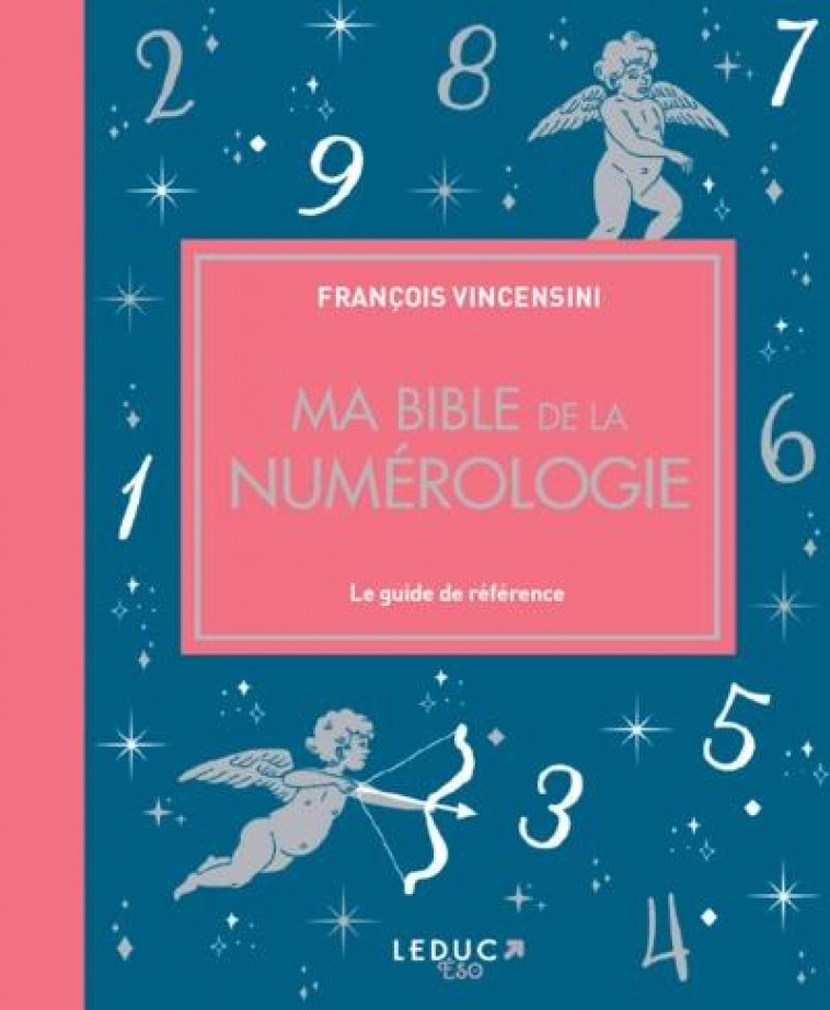 MA BIBLE DE LA NUMEROLOGIE - EDITION DE LUXE - LE GUIDE DE REFERENCE - VINCENSINI FRANCOIS - QUOTIDIEN MALIN