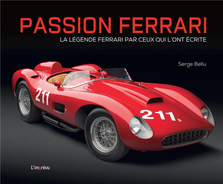 PASSION FERRARI - LA LEGENDE FERRARI PAR CEUX QUI L-ONT ECRITE - BELLU SERGE - L IMPREVU