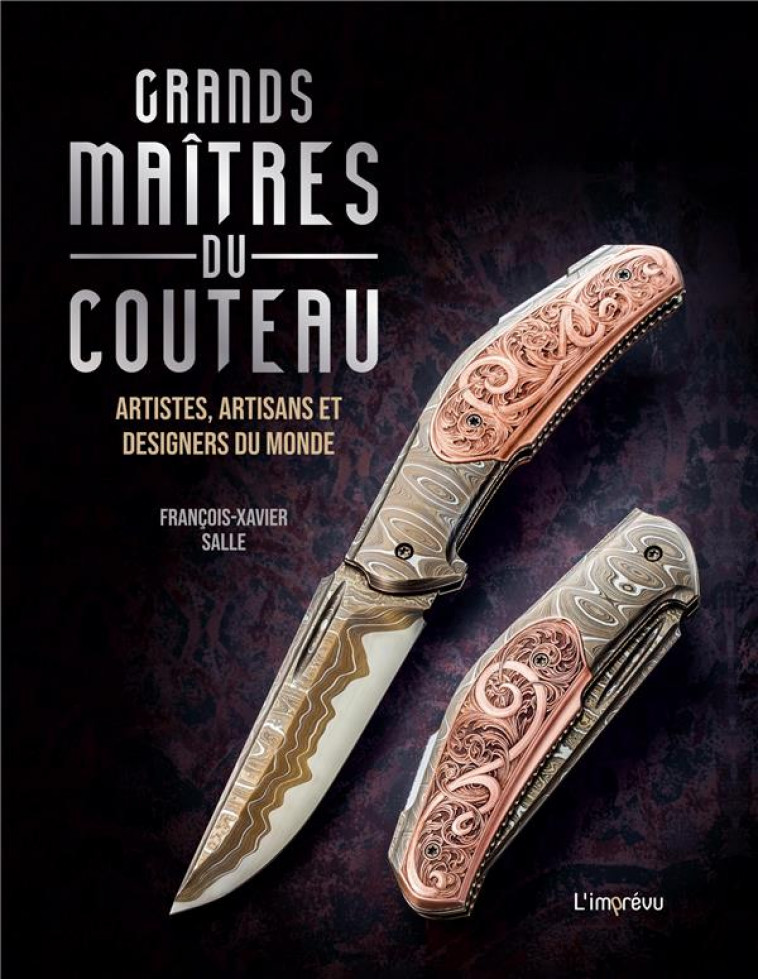 GRANDS MAITRES DU COUTEAU - ARTISTES, ARTISANS ET DESIGNERS DU MONDE - SALLE F-X. - L IMPREVU