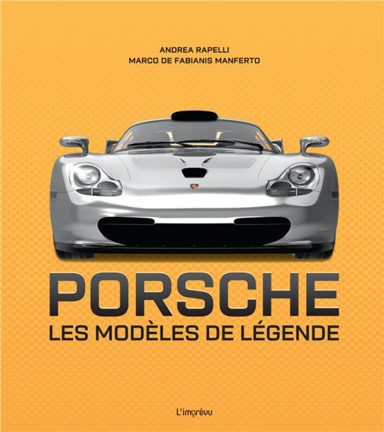 PORSCHE - LES MODELES DE LEGENDE - DE FABIANIS MANFERTO - L IMPREVU