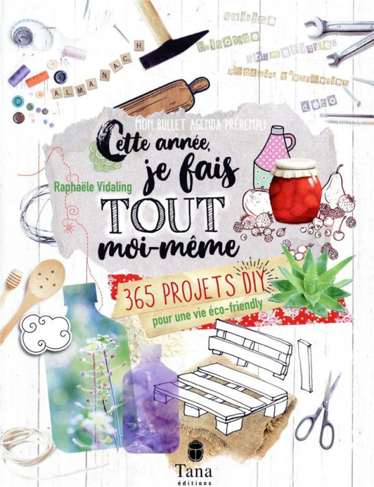 CETTE ANNEE, JE FAIS TOUT MOI-MEME - 365 PROJETS DIY POUR UNE VIE ECO-FRIENDLY - VIDALING RAPHAELE - TANA