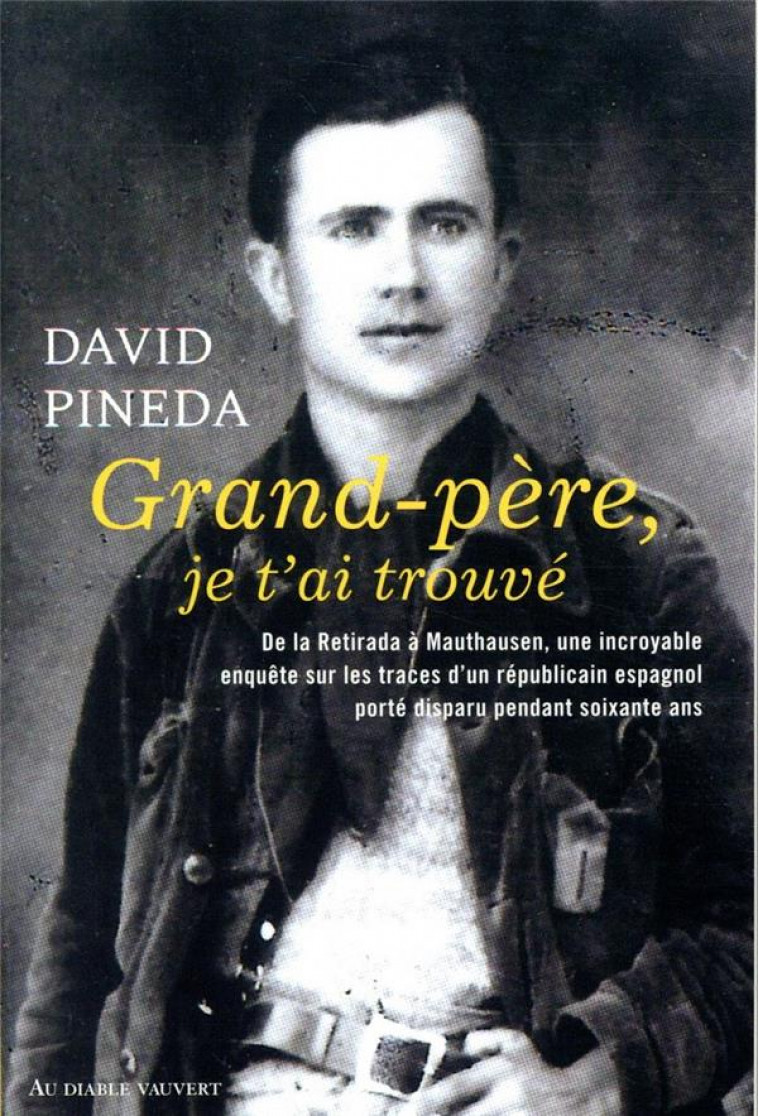 GRAND-PERE, JE T-AI TROUVE - DE LA RETIRADA A MAUTHAUSEN, UNE INCROYABLE ENQUETE SUR LES TRACES D-UN - PINEDA DAVID - DIABLE VAUVERT