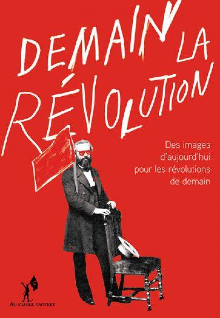 DEMAIN LA REVOLUTION ! - DES IMAGES D-AUJOURD-HUI POUR LES REVOLUTIONS DE DEMAIN - COLLECTIF - DIABLE VAUVERT