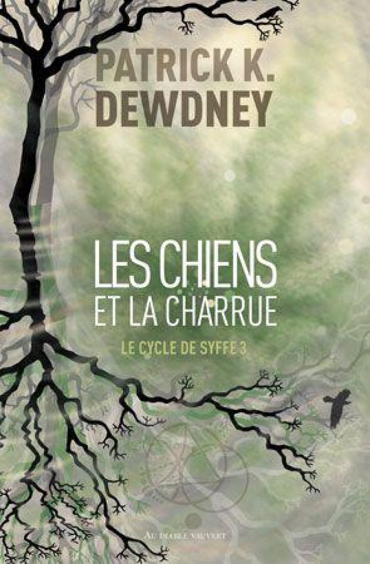 LES CHIENS ET LA CHARRUE - LE CYCLE DE SYFFE 3 - DEWDNEY PATRICK K. - DIABLE VAUVERT