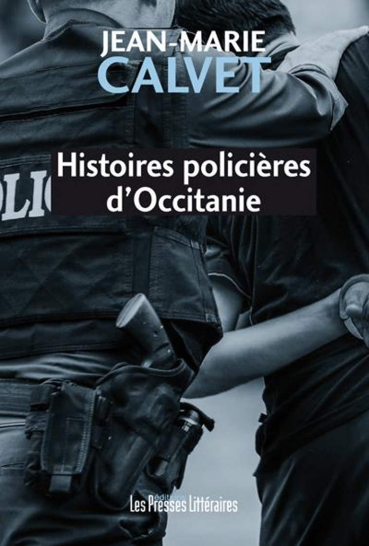 HISTOIRES POLICIERES D-OCCITANIE - CALVET JEAN-MARIE - PRESSES LITTERA