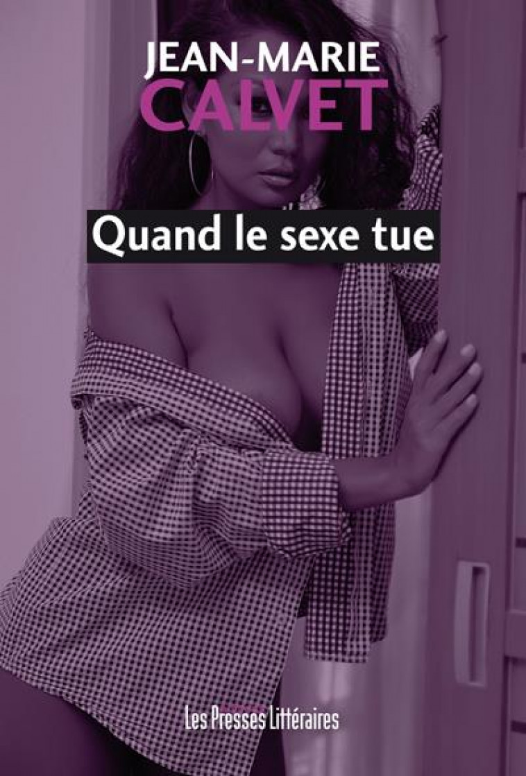 QUAND LE SEXE TUE - CALVET JEAN-MARIE - PRESSES LITTERA