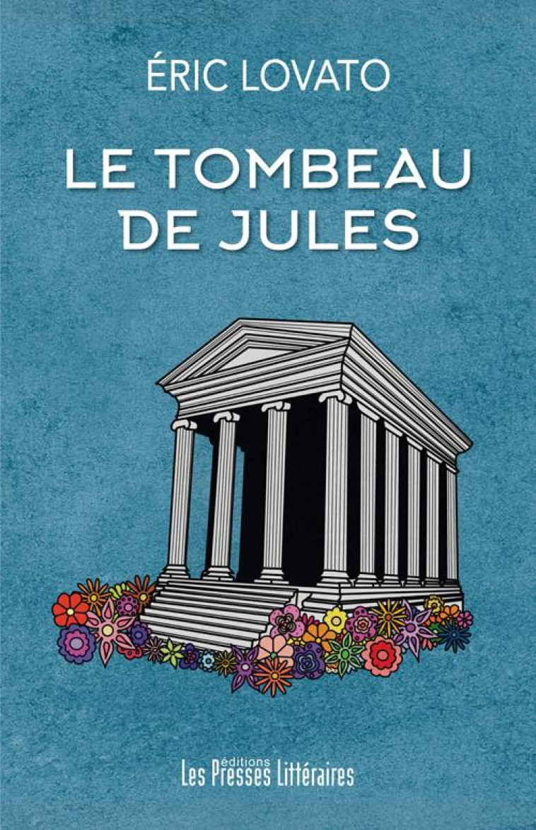 LE TOMBEAU DE JULES - LOVATO ERIC - PRESSES LITTERA