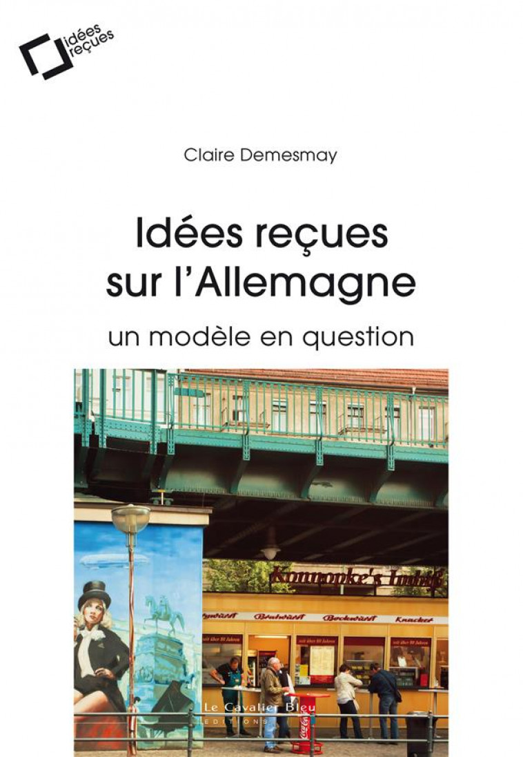 IDEES RECUES SUR L-ALLEMAGNE - UN MODELE EN QUESTION - DEMESMAY CLAIRE - CAVALIER BLEU