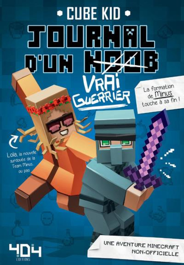 JOURNAL D-UN NOOB (VRAI GUERRIER) TOME 4 - MINECRAFT - VOL04 - CUBE KID/CHECK-FAIAU - Editions 404