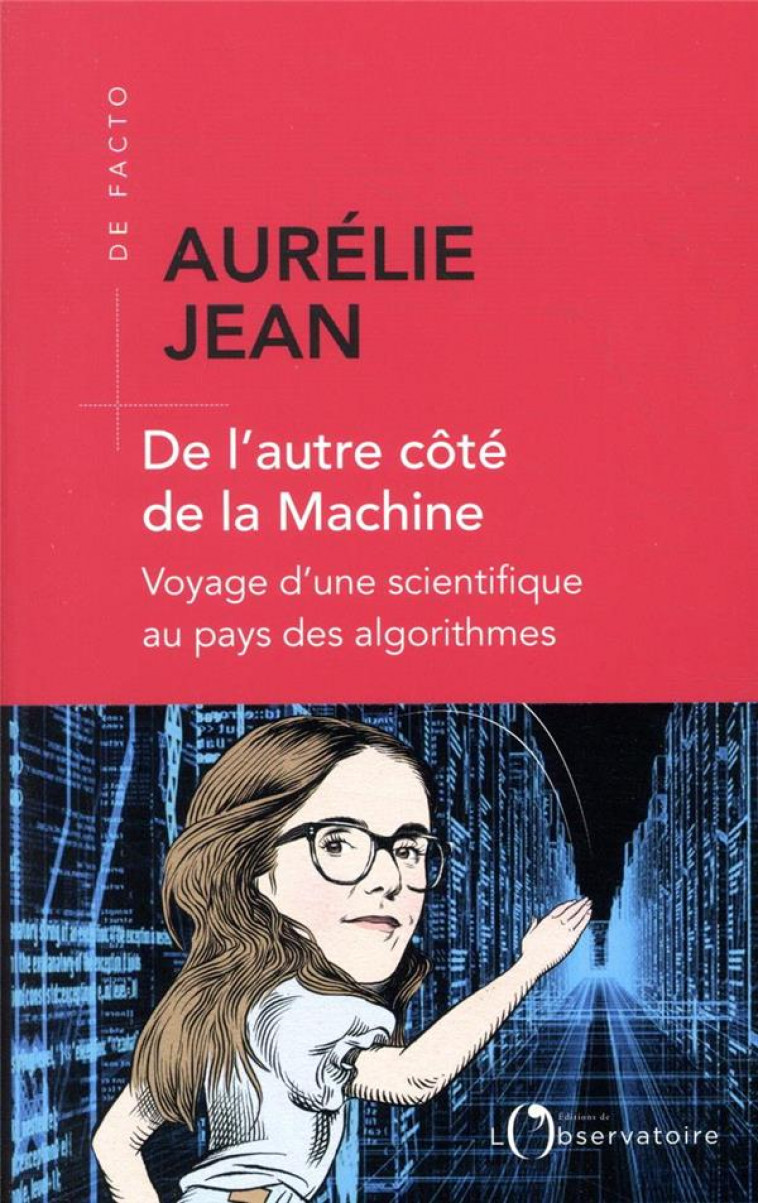 DE L-AUTRE COTE DE LA MACHINE - VOYAGE D-UNE SCIENTIFIQUE AU PAYS DES ALGORITHMES - JEAN AURELIE - L'OBSERVATOIRE