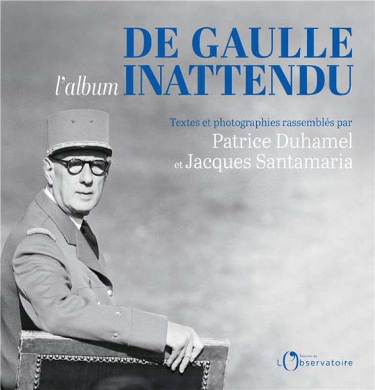 DE GAULLE L-ALBUM INATTENDU - DUHAMEL/SANTAMARIA - L'OBSERVATOIRE