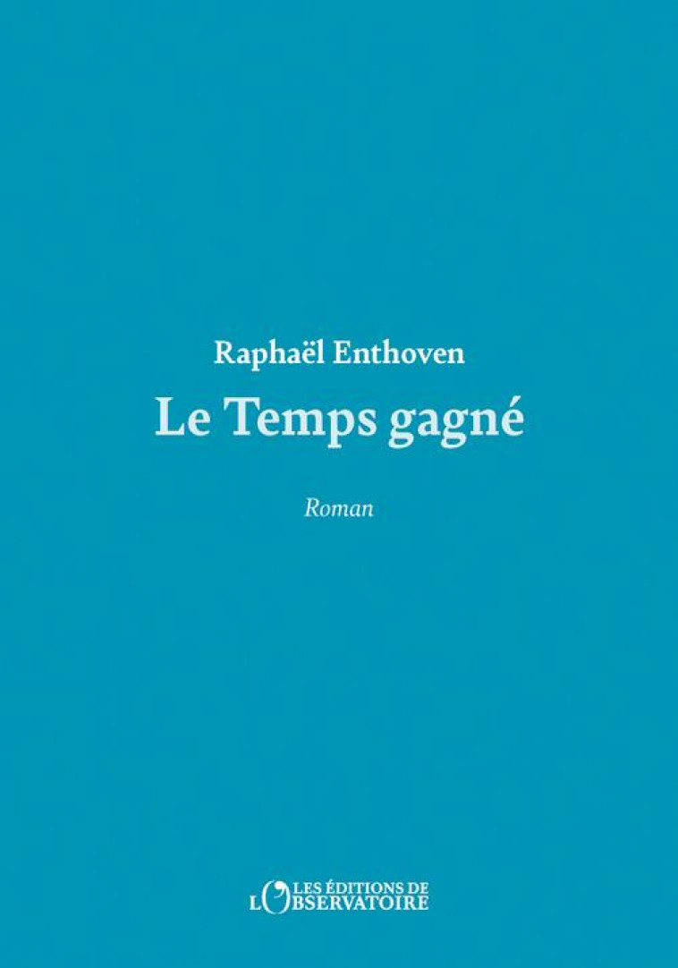 LE TEMPS GAGNE - ENTHOVEN RAPHAEL - L'OBSERVATOIRE