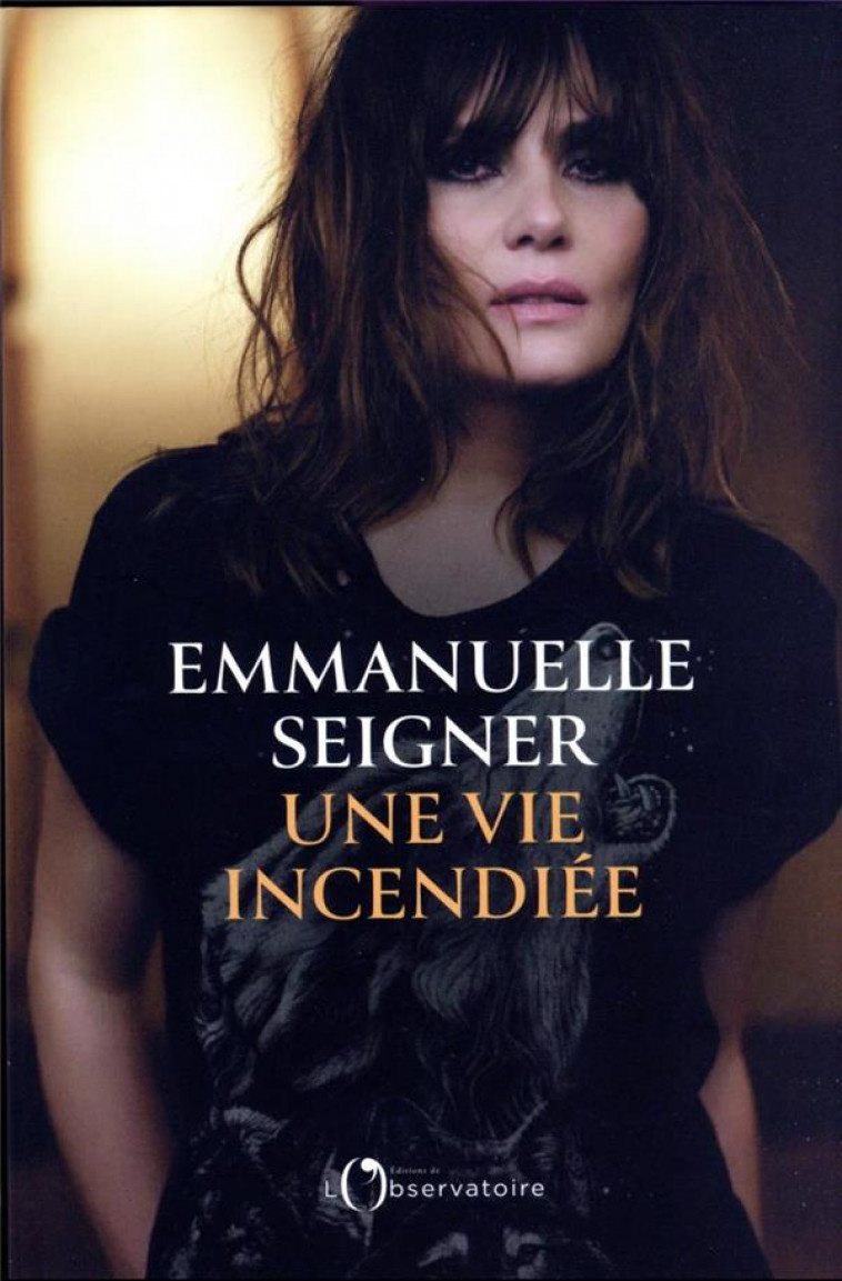 UNE VIE INCENDIEE - SEIGNER EMMANUELLE - L'OBSERVATOIRE