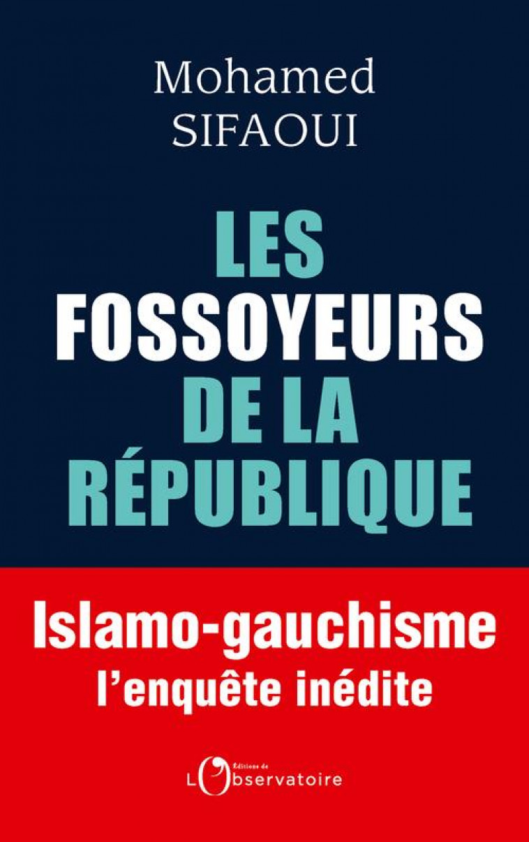 LES FOSSOYEURS DE LA REPUBLIQUE - ISLAMO-GAUCHISME : L-ENQUETE INEDITE - SIFAOUI MOHAMED - L'OBSERVATOIRE