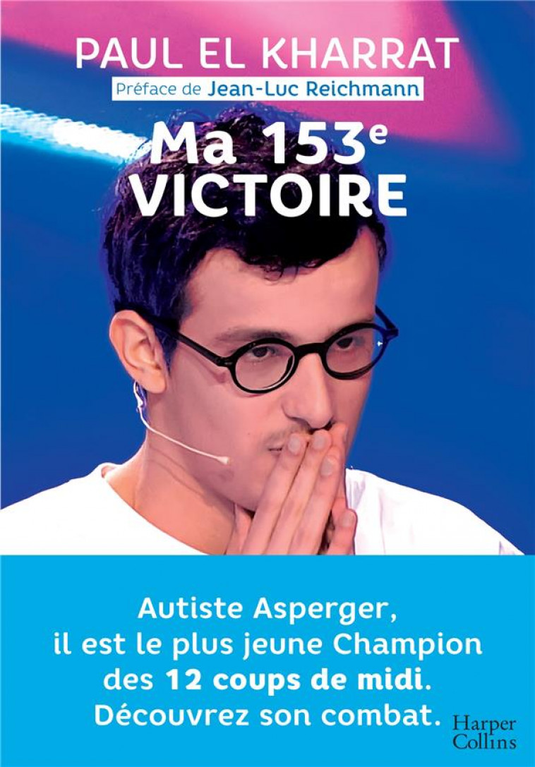 MA 153E VICTOIRE - AUTISTE ASPERGER, IL EST LE PLUS JEUNE CHAMPION DES 12 COUPS DE MIDI - EL KHARRAT PAUL - HARPERCOLLINS