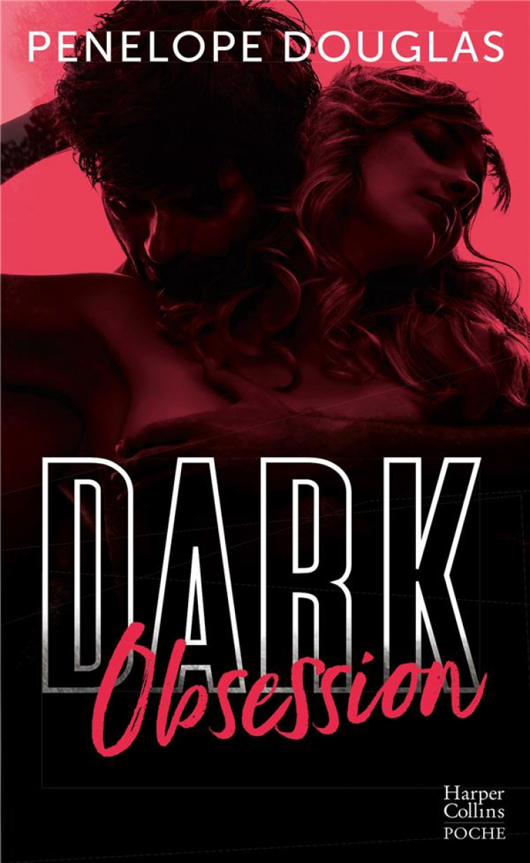 DARK OBSESSION - APRES DARK ROMANCE ET DARK DESIRE, LE NOUVEAU ROMAN DE PENELOPE DOUGLAS - DOUGLAS PENELOPE - HARPERCOLLINS