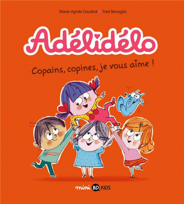 ADELIDELO, TOME 05 - COPAINS, COPINES, JE VOUS AIME ! - GAUDRAT/BENAGLIA - BAYARD JEUNESSE