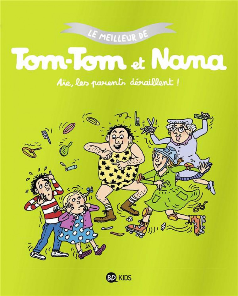 TOM-TOM ET NANA, TOME 03 - AIE LES PARENTS DERAILLENT - LE MEILLEUR DE TOM-TOM ET NANA - COHEN/DESPRES/REBERG - BAYARD JEUNESSE