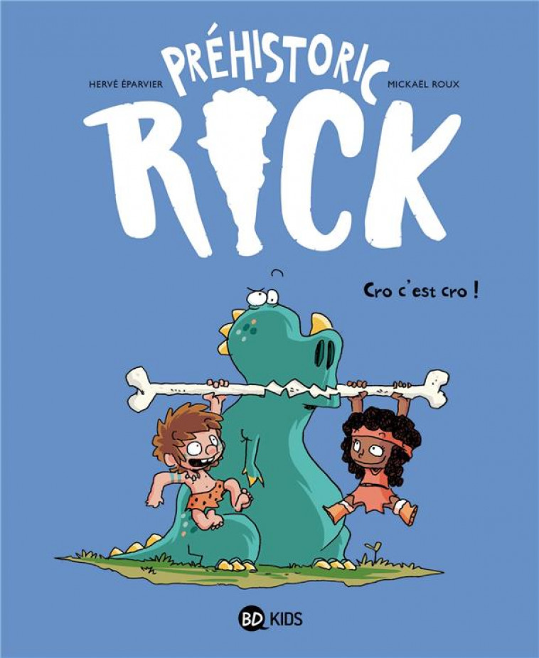 PREHISTORIC RICK, TOME 04 - CRO, C-EST CRO ! - EPARVIER/ROUX - BAYARD JEUNESSE