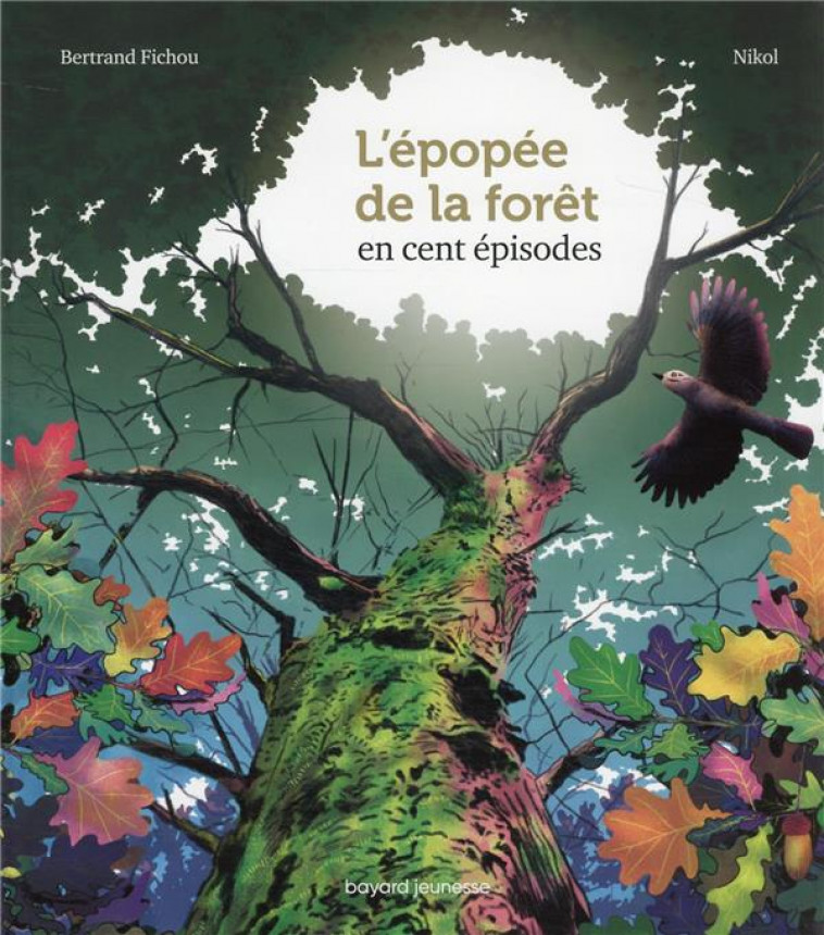 L-EPOPEE DE LA FORET EN 100 EPISODES - FICHOU/NIKOL/GAUDRAT - BAYARD JEUNESSE