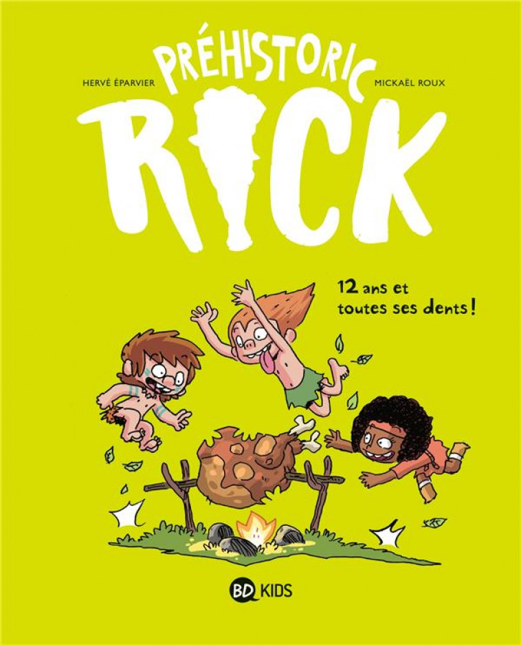 PREHISTORIC RICK, TOME 05 - DOUZE ANS ET TOUTES SES DENTS ! - EPARVIER/ROUX - BAYARD JEUNESSE