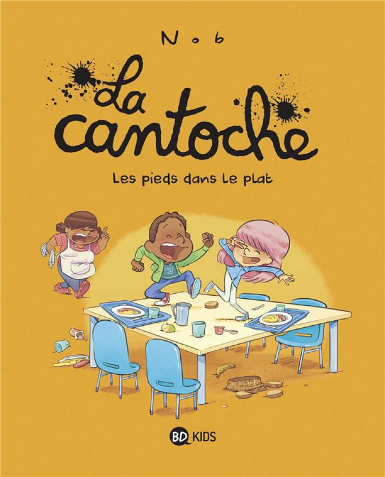 LA CANTOCHE, TOME 06 - LES PIEDS DANS LE PLAT - NOB - BAYARD JEUNESSE